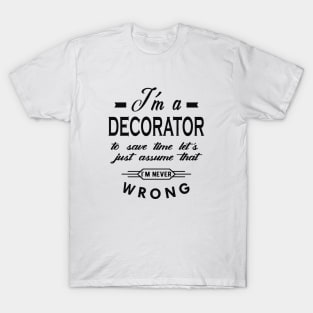 Decorator - Let's assume I'm never wrong T-Shirt